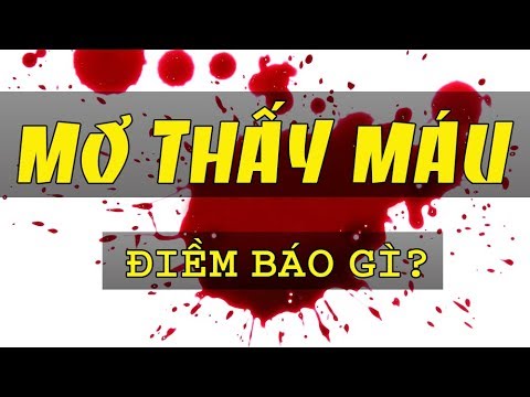 Video: Nằm Mơ Thấy Máu: điềm Báo Gì?