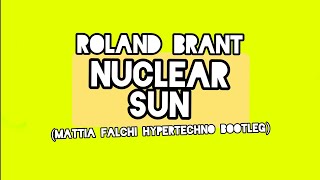 ROLAND BRANT - Nuclear Sun 🚀 Mattia Falchi hypertechno bootleg remix