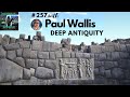 #257 Paul Wallis || Deep Antiquity