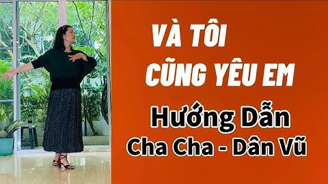 Và Tôi Cũng Yêu Em/ Cha Cha - Dân Vũ/ Bài Hướng Dẫn (BẤM để có bài khớp nhạc)