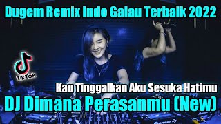 DJ DIMANA PERASAANMU (New) | KAU TINGGALKAN AKU SESUKA HATIMU !! DUGEM REMIX INDO GALAU TERBAIK 2022
