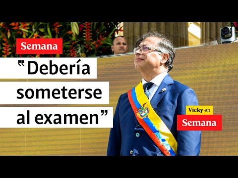 &quot;Por el bien de Colombia, Gustavo Petro debería someterse al examen médico&quot; | Vicky en Semana