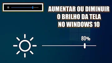 Como aumentar o brilho da tela do notebook?