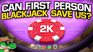 COULD FIRST PERSON BLACKJACK SAVE US?! - Daily Blackjack #110