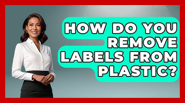 How Do You Remove Labels From Plastic? - Ultimate Life Hacks