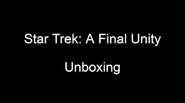 Star Trek:  A Final Unity  (Unboxing)