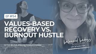 Values Based Recovery vs  the Burnout Hustle with Lisa Shubin