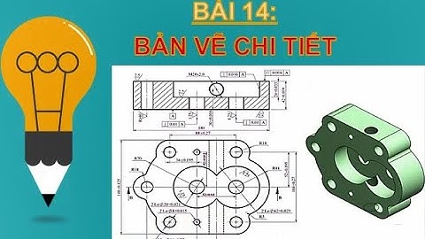 BÀI 14: BẢN VẼ CHI TIẾT