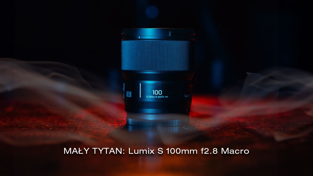 Mały Tytan: Lumix S 100mm f2.8 Macro (Recenzja)