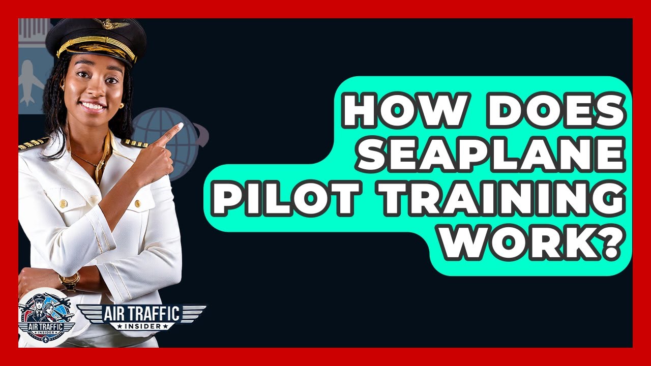 How Does Seaplane Pilot Training Work? - Air Traffic Insider