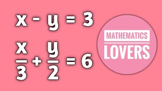 x-y=3 x/3+y/2=6 by Elimination Method and Substitution Method | Mathematics Lovers #mathematics