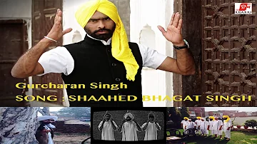 Shhahed Bhagat Singh | Gurcharan Singh | Latest Punjabi Song