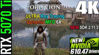 NVIDIA 610.47 Drivers | Oblivion Remastered | RTX 5070 Ti | 4K Ultra Ray Tracing | Dynamic 6X MFG