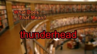 What does thunderhead mean Update