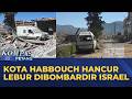 Kota Habbouch di Lebanon Selatan Hancur Lebur Dibombardir Israel | KOMPAS PETANG
