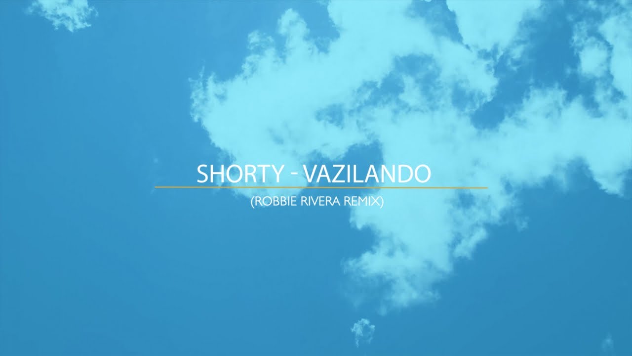 Watch Shorty - Vazilando (Robbie Rivera Remix) on YouTube