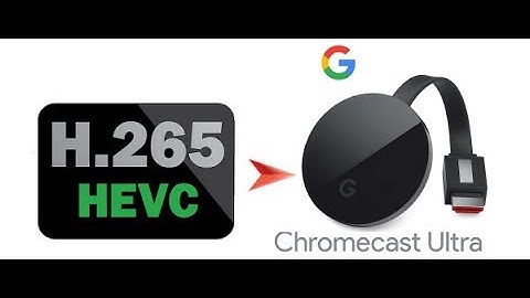 Playback 4K HEVC files on Chromecast Ultra Successfully.