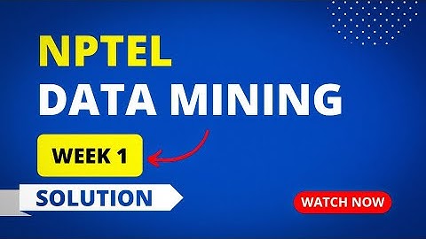 NPTEL DATA MINING WEEK 1 ASSIGNMENT ANSWERS 2023