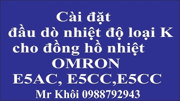 Cài đặt đầu dò loại K cho đồng hồ nhiệt OMRON E5AC, E5CC, E5EC_Lh mua hàng 0988792943