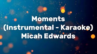 Moments (Original Instrumental - Karaoke) - Micah Edwards