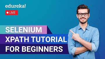 Selenium XPath Tutorial For Beginners r | Selenium Tutorial | Selenium | Edureka | Selenium Live