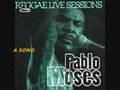 Pablo Moses A SONG Pablo Moses A SONG