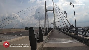 Trải nghiệm Cầu Cao Lãnh (hướng từ Cao Lãnh đến Vàm Cống) | Kiên Giang News