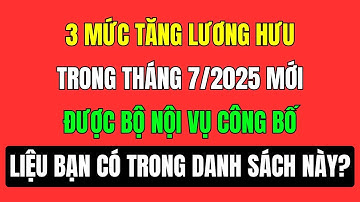 3 Mức tăng lương hưu 7/2025 mới được bộ nội vụ công bố liệu bạn có trong danh sách này?