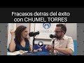 Fracasos detrás del éxito con Chumel Torres