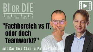 BI or DIE Data Talk - Fachbereich vs IT, oder doch Teamwork!