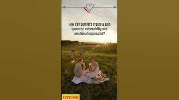 How can partners create a safe space for vulnerability and emotional expression? #lovestatus
