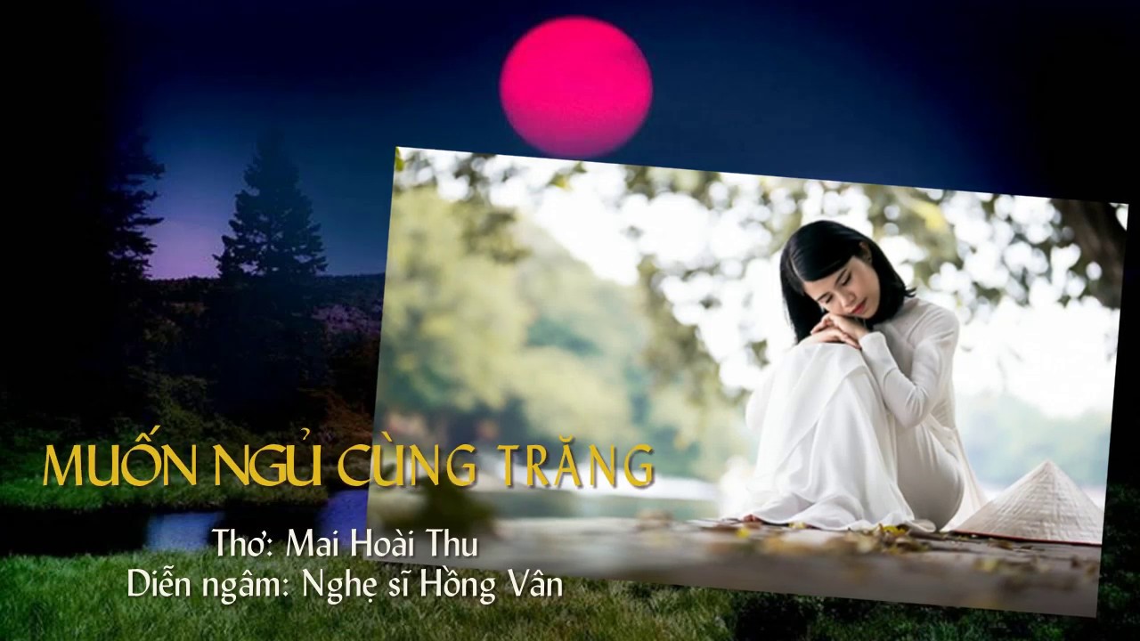 MUỐN NGỦ CÙNG TRĂNG - Thơ: Mai Hoài Thu - Diễn ngâm: Hồng Vân