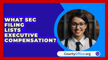 What SEC Filing Lists Executive Compensation? - CountyOffice.org
