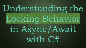 Understanding the Locking Behavior in Async/Await with C#