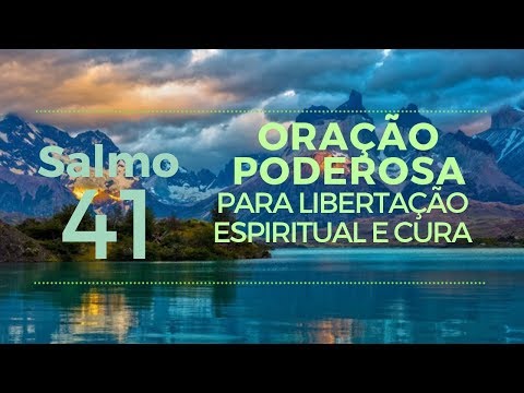 Salmo 41 - Oração poderosa para libertação espiritual e cura