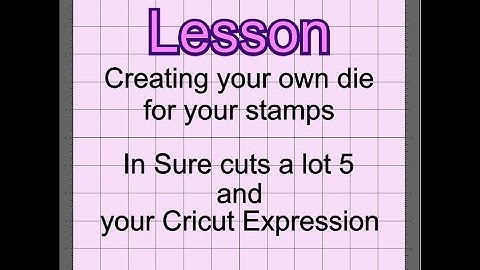 #23 : Cricut Expression & Sure cuts a Lot 5, Making your own dies to fit your own stamps.