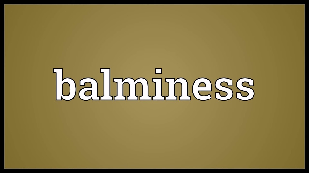Balminess Meaning