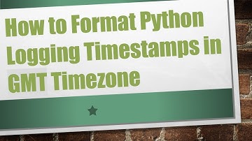 How to Format Python Logging Timestamps in GMT Timezone