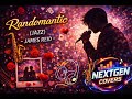 RANDOMANTIC (Jazz Version) | James Reid Reimagined by NextGen Covers