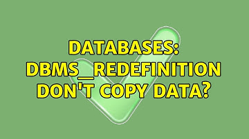 Databases: DBMS_REDEFINITION don