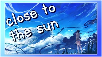 Nightcore - Close To The Sun  | 中文 cc 字幕