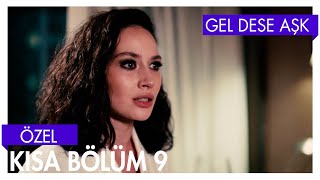 Gel Dese Aşk 9. Bölüm | Kısa Bölümler