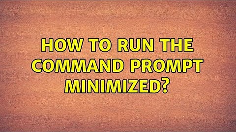 How to run the command prompt minimized? (2 Solutions!!)