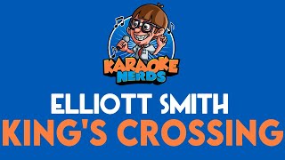 Video thumbnail of "Elliott Smith - King's Crossing (Karaoke)"