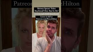 Britney Spears&#39; Felon Boyfriend! How Bad Is He? | Perez Hilton #BritneySpears