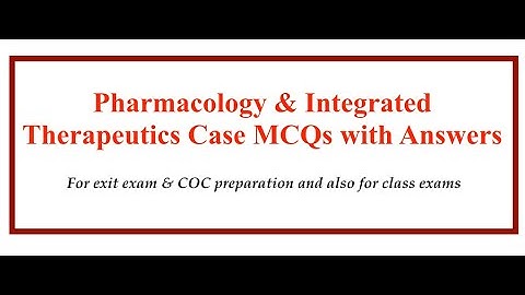 Pharmacology & Integrated Therapeutics Case MCQs with Answers || For COC, Exit Exam & Class Exam