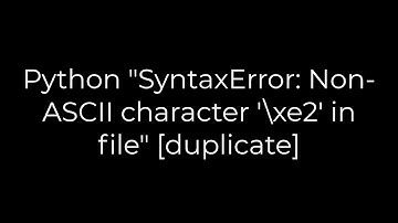 Python :Python "SyntaxError: Non-ASCII character 