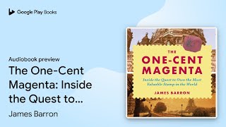 The One-Cent Magenta: Inside the Quest to Own… by James Barron · Audiobook preview