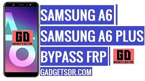 Samsung Galaxy A6 and A6 Plus FRP Bypass (SM-A600 & A605) Bypass Google Account