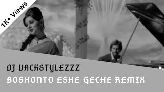 Boshonto Eshe Geche Remix | DJ VACKSTYLEZZZ | Chotushkone | 2018